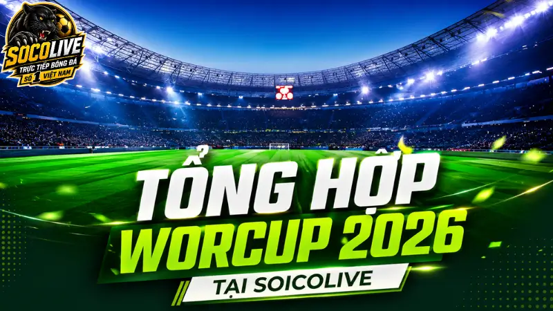 Tổng hợp các giải đấu worcup 2026